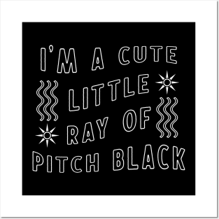 I'm a cute little ray of pitch black Posters and Art